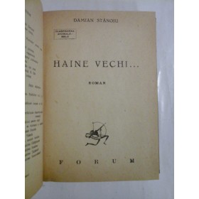   HAINE  VECHI...  roman  -  DAMIAN  STANOIU  - Editura Forum, 1947 